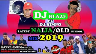 LATEST NAIJA OLD SCHOOL MIX DJ BLAZ FT DJ SIMPO DAVIDO WIZKID OLAMIDE 2FACE TERRY G