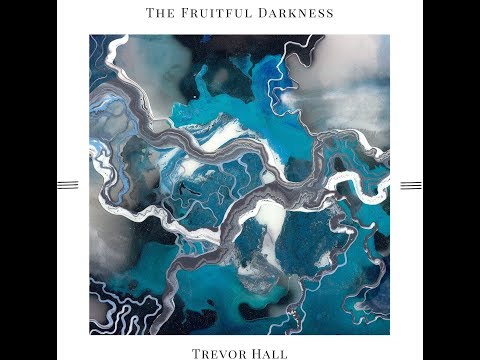 Trevor Hall - The Fruitful Darkness (Full Album)
