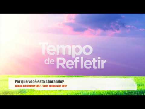 Tempo de Refletir 1387 - Por que você está chorando?