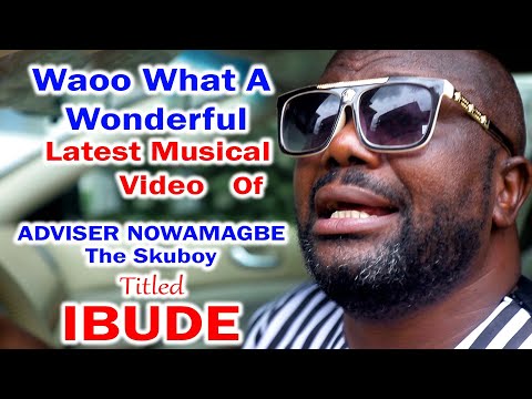Waoo What a Wonderful Latest Musical Video of ADVISER NOWAMAGBE Titled IBUDE