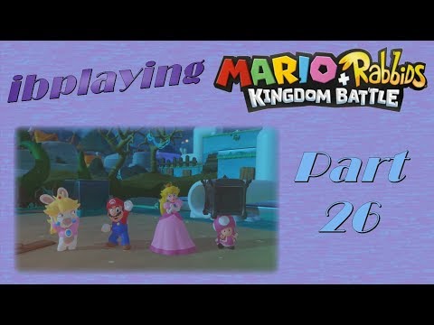 Let's Go Toadette! - ibplaying Mario + Rabbids Kingdom Battle! Part 26