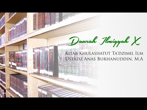 Daurah Ilmiyyah X - Khulasathut Ta'dzimil Ilm - Ustadz Anas Burhanuddin, M.A