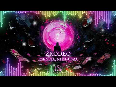ŹRÓDŁO – ESENCJA, NIE DUSZA