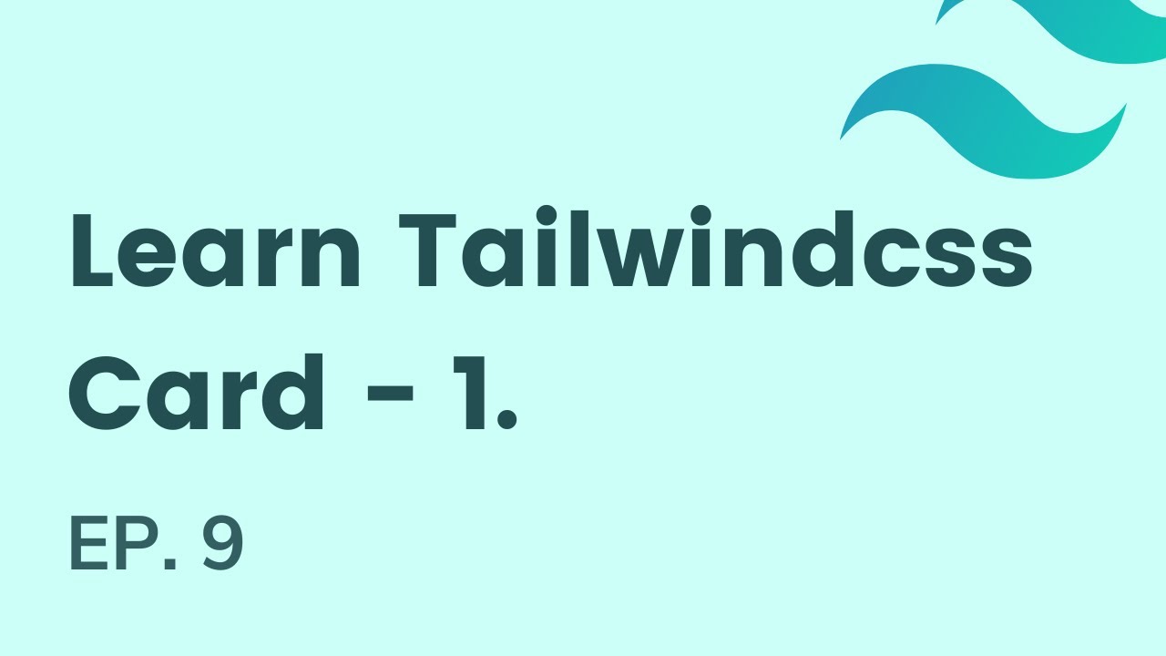 Build a card-1 with tailwindcss, EP - 9 | Learn Tailwindcss