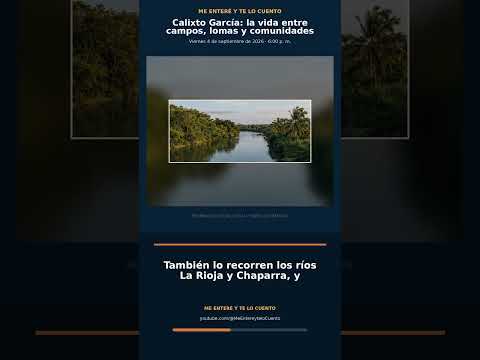 Calixto García: la vida entre campos, lomas y comunidades