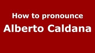 How to pronounce Alberto Caldana