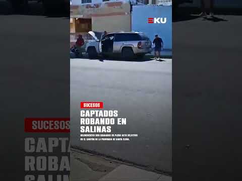 ¡CAPTAN A DELINCUENTES ROBANDO EN SALINAS! CÁMARAS REGISTRARON EL HECHO | EKU
