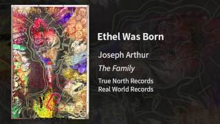 Joseph Arthur - Ethel Was Born