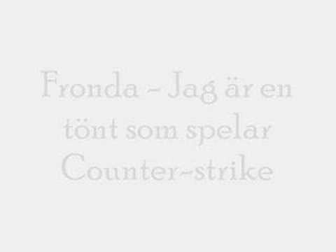 Fronda - Jag är en tönt som spelar Counter-strike.mp3