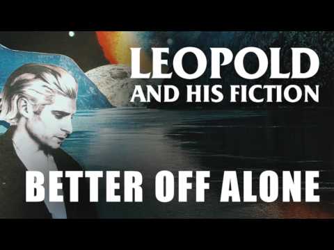 Leopold and His Fiction - Better Off Alone [Official Audio]