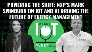 NXP’s Mark Swinburn: IoT and AI - The Future of Energy Management – We Talk IoT #64 [VIDEO VERSION]