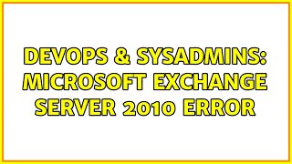DevOps & SysAdmins: Microsoft Exchange Server 2010 Error