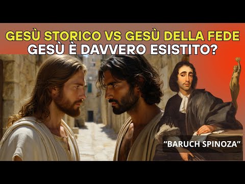 Spinoza spiega: Gesù storico vs Gesù della fede Gesù è davvero esistito?