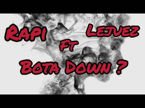 Rapi ft LEJUEZ - Bota down ?