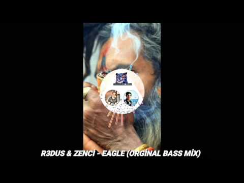 R3DUS & ZENCİ - EAGLE (ORGİNAL BASS MİX)