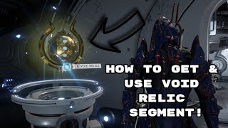 How To Get & Use Void Relic Segment! Warframe