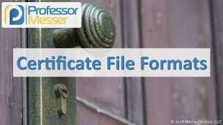 Certificate File Formats - CompTIA Security+ SY0-501 - 6.4