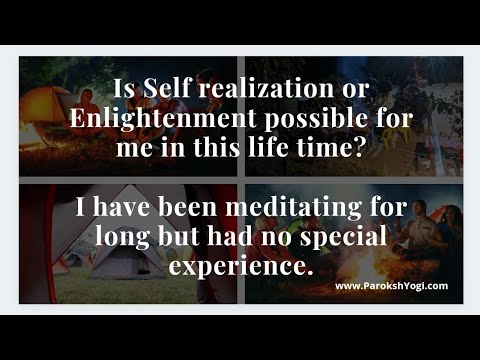 Is Self realization possible for me in this life? I have been meditating for long but no experience.