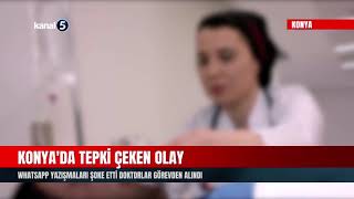 Konya'da tepki çeken olay |  Whatsapp yazışmaları şoke etti | Doktorlar görevden