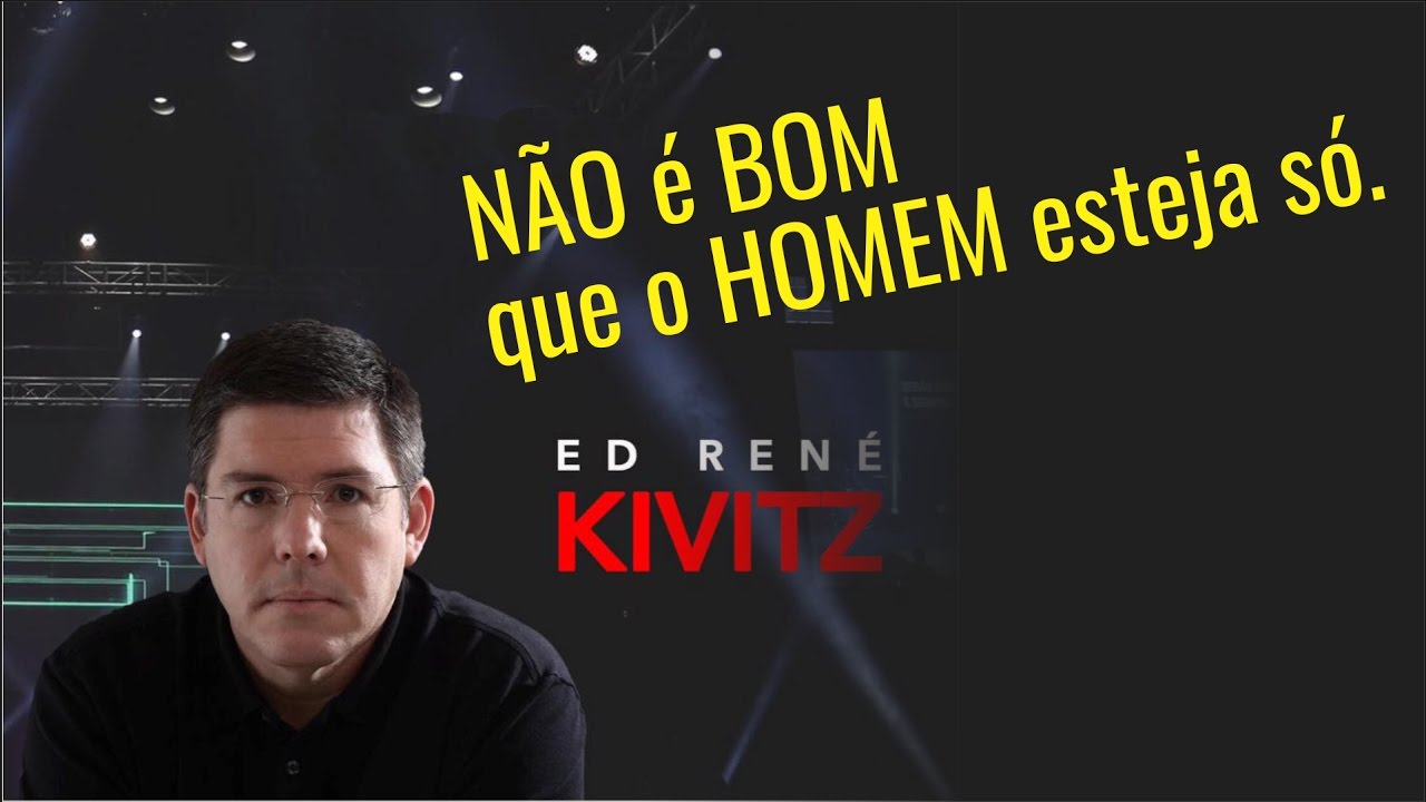 Não é bom que o homem esteja só - Ed Rene Kivitz