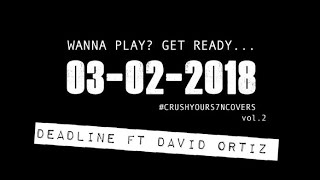 S7N - Deadline Ft David Ortiz #CrushYourCovers