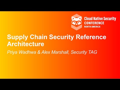 Supply Chain Security Reference Architecture- Priya Wadhwa & Alex Marshall, Security TAG
