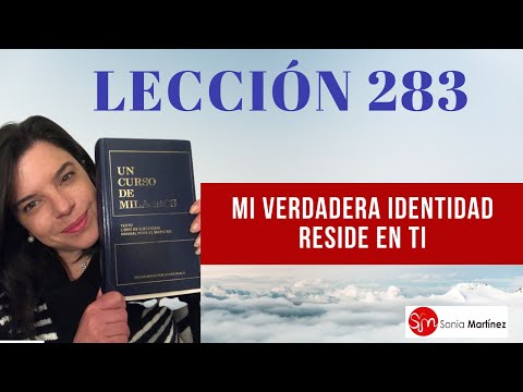 Mi verdadera Identidad reside en Ti /Lección 283 UN CURSO DE MILAGROS