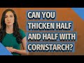 Can You Thicken Half And Half With Cornstarch