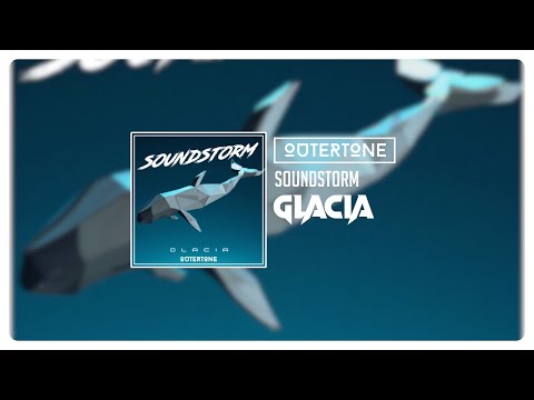 Soundstorm - GLACIA [Outertone Release]