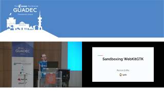 GUADEC 2019 - Patrick Griffis - Sandboxing WebkitGTK