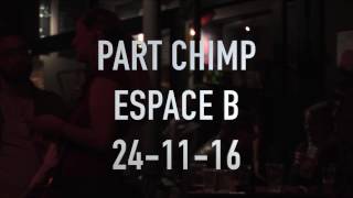 Part Chimp @ Espace B le 24-11-2016