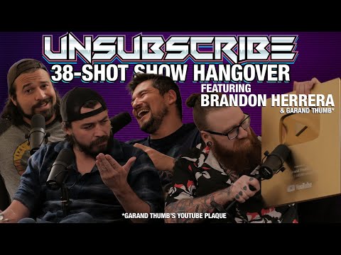 SHOT SHOW HANGOVER ft. Brandon Herrera & Garand Thumb's Play Button - Unsubscribe Podcast Ep 38