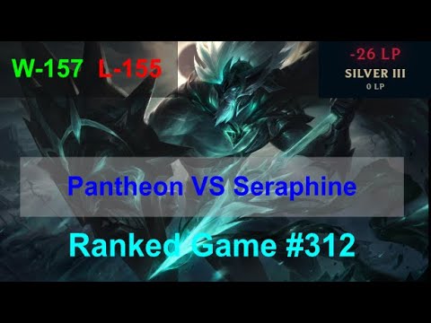 Ranked Game #312  /  Pantheon VS Seraphine Support