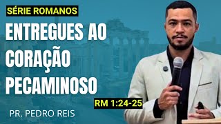 05. Entregues ao coração pecaminoso - Romanos 1:24-25