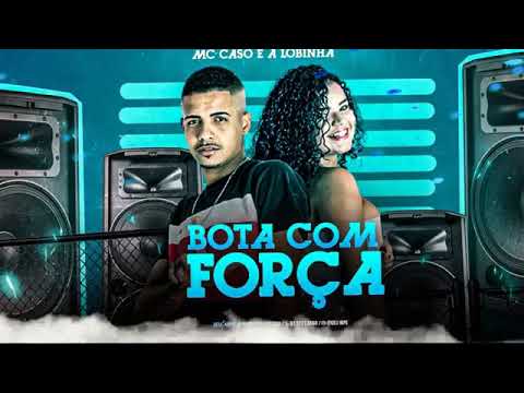 MC CASO NOVAMENTE E A LOBINHA - BOTA COM FORÇA ( REMIX BREGA FUNK )