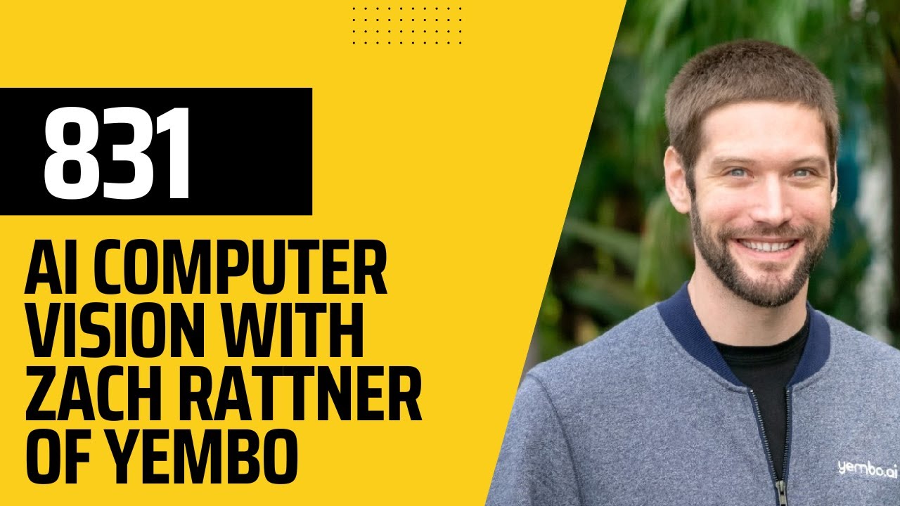 831 Democratizing Computer Vision with AI with Zach Rattner of Yembo