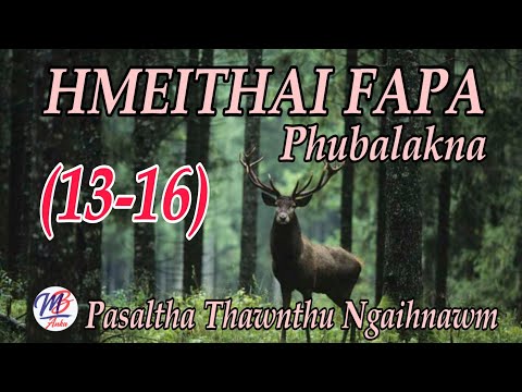 HMEITHEI FAPA PHUBALAKNA || Episode: 13-16