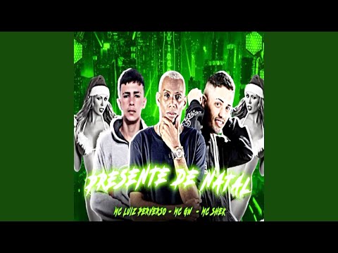 Presente de Natal (feat. Mc Gw & LUIZ PERVERSO)
