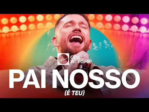 Pai Nosso (é Teu) - GBA Worship