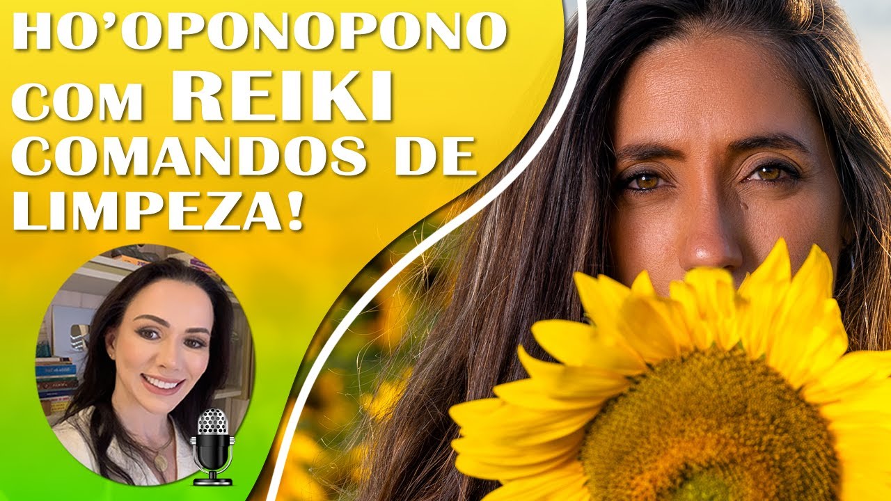 HO'OPONOPONO COM REIKI | COMANDOS DE LIMPEZA PARA UMA VIDA DE FELICIDADE, FLUIDEZ E REALIZAÇÕES.