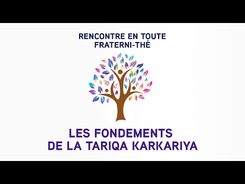 Les Fondements de la Tariqa Karkariya - RENCONTRE EN TOUTE FRATERNI-THÉ