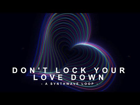Don't Lock Your Love Down - Kadant [Synthwave Loop]