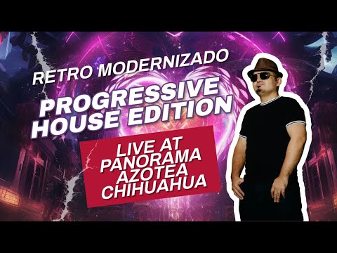 Retro Modernizado: Progressive House Edition, DJ Xquizit Life at Panorama Azotea Chihuahua