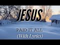 Jesus Paid It All With Lyrics The Most BEAUTIFUL Hymn