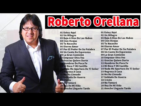 ROBERTO ORELLANA ÉXITOS SUS MEJORES CANCIONES - 2 HORAS DE BUENA MÚSICA CRISTIANA ROBERTO ORELLANA