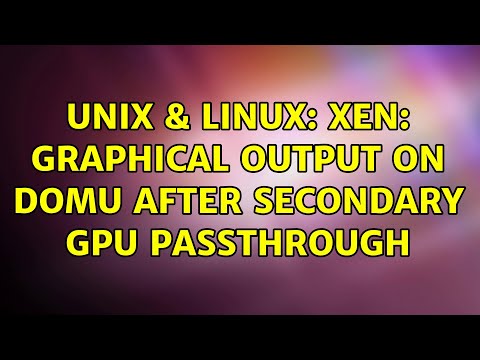 Unix & Linux: Xen: Graphical output on domU after secondary GPU passthrough