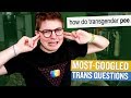 TRANS GUY ANSWERS MOST GOOGLED TRANS QUESTIONS TRANS GUY ANSWERS MOST GOOGLED TRANS QUESTIONS