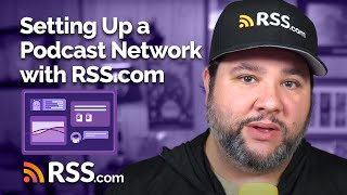 How to Manage Multiple Podcasts: Setting Up a Podcast Network with RSS.com