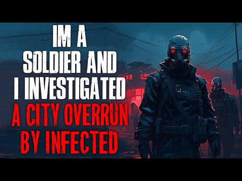 "I'm A Soldier And I Investigated A City Overrun By Infected" Creepypasta