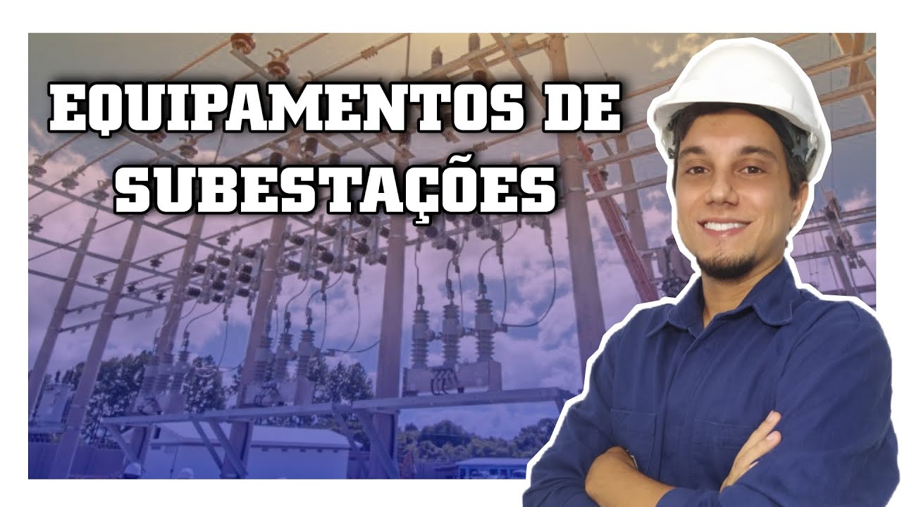 Quais são os equipamentos de uma subestação de energia?